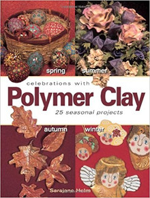 Celebrations With Polymer Clay: 25 Seasonal Projects by Helm, SaraJane