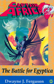 CAPTAIN AFRICA: The Battle for Egyptica, by Dwayne J. Ferguson