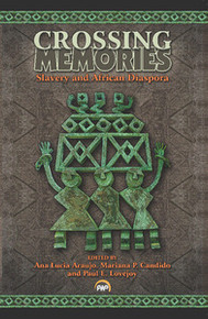 CROSSING MEMORIES: Slavery and African Diaspora, Edited by Ana Lucia Araujo, Mariana P. Candido, and Paul E. Lovejoy (HARDCOVER)