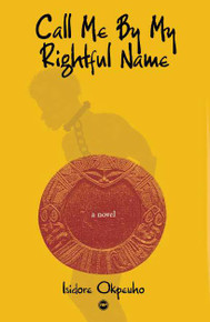 CALL ME BY MY RIGHTFUL NAME, by Isidore Okpewho, HARDCOVER