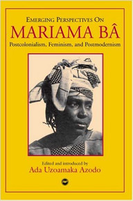 EMERGING PERSPECTIVES ON MARIAMA BÂ: Postcolonialism, Feminism, and Postmodernism by Ada Uzoamaka Azodo (HARDCOVER)