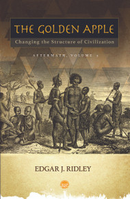 The Golden Apple: Changing the Structure of Civilization – Volume 3 – Aftermath by EDGAR J. RIDLEY,  HB