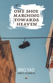 ONE SHOE MARCHING TOWARDS HEAVEN. By Bro. Yao (Hoke S. Glover III)