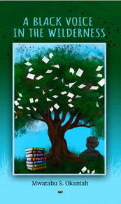 A BLACK VOICE IN THE WILDERNES By Mwatabu S. Okantah