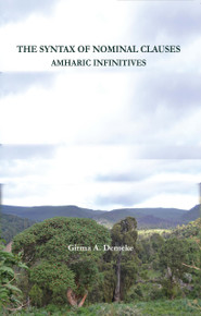 The Syntax of Nominal Clauses: Amharic Infinitives by Girma A Demeke