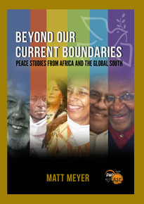Beyond Our Current Boundaries: Peace Studies from Africa and the Global South by Matt Meyer